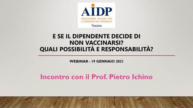 AIDP Toscana E se il dipendente decide di non vaccinarsi? Quali possibilità e responsabilità? Incontro con Prof. Ichino